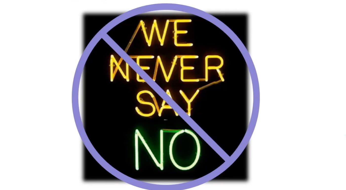 We never say "no"