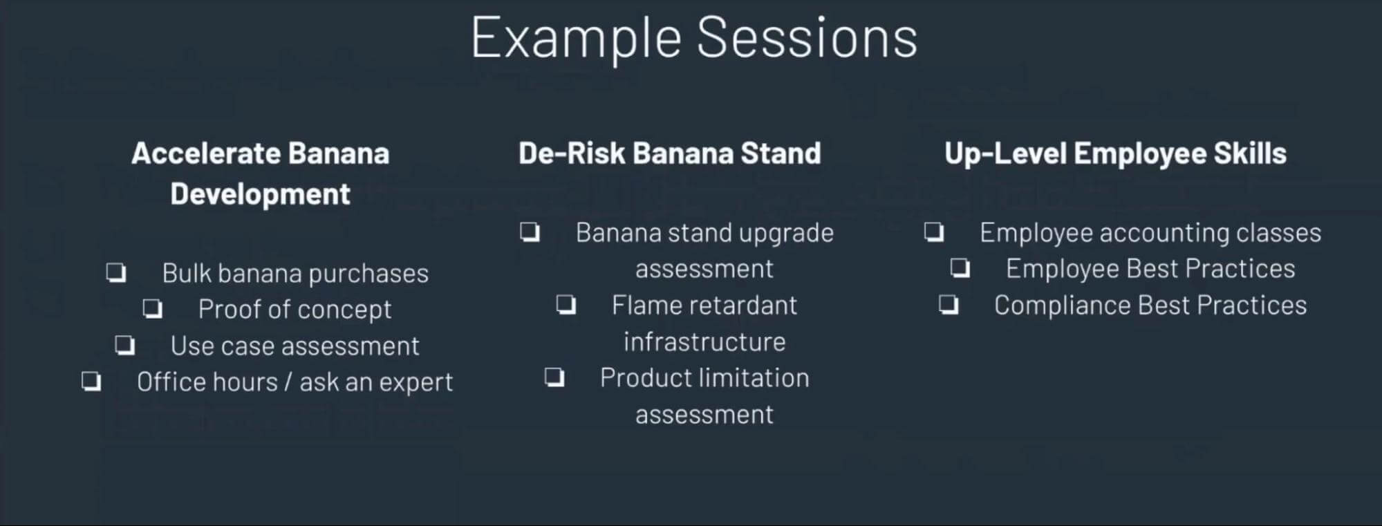 Example sessions: accelerate banana development, de-risk banana stand, up-level employee skills