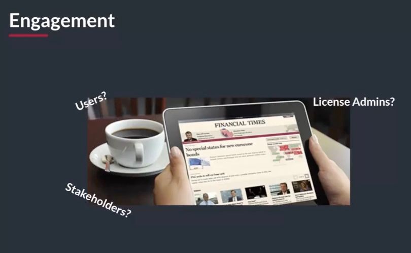Engagement: users, stakeholders and license admins