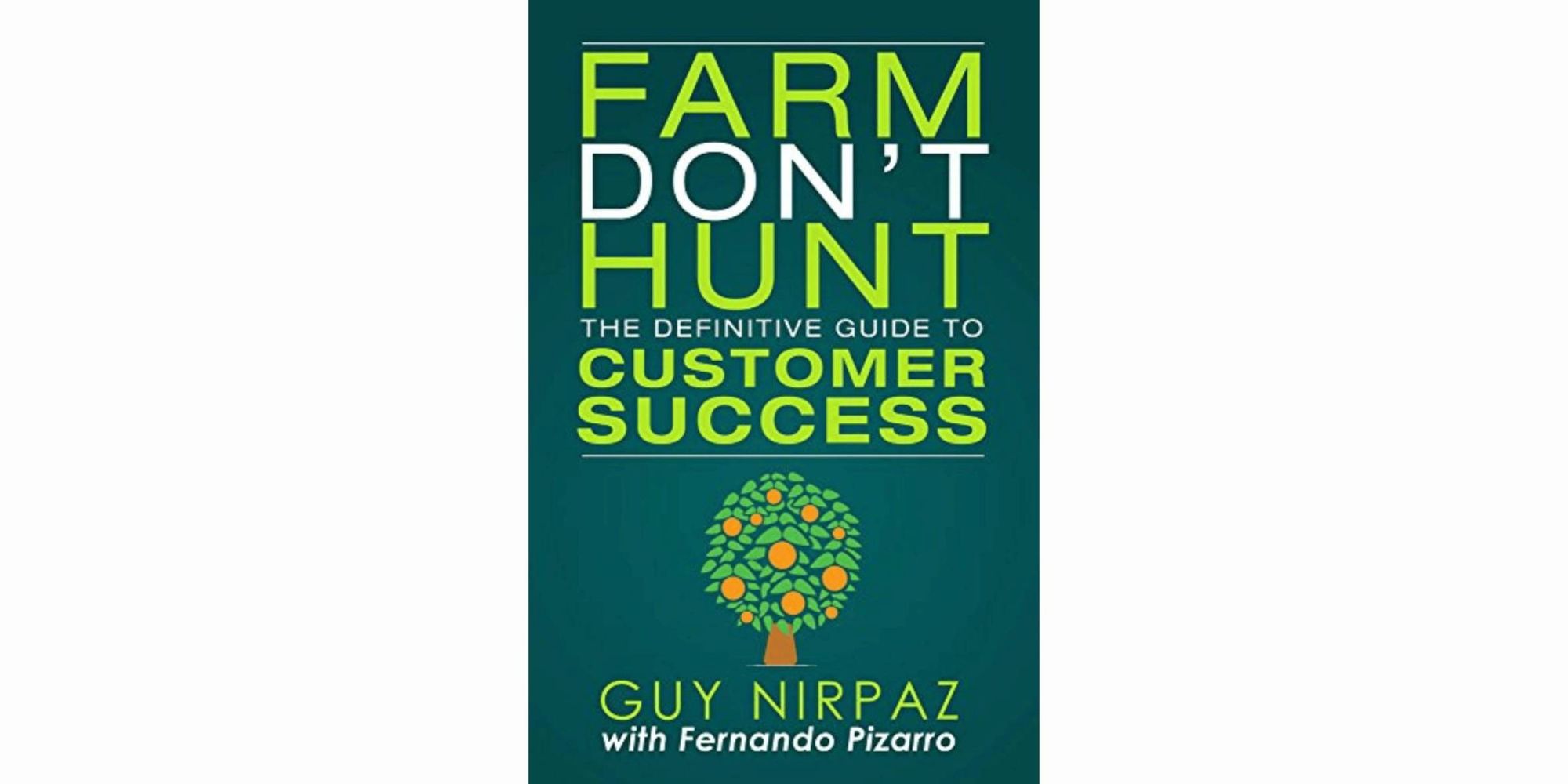 Farm Don't Hunt: The Definitive Guide to Customer Success