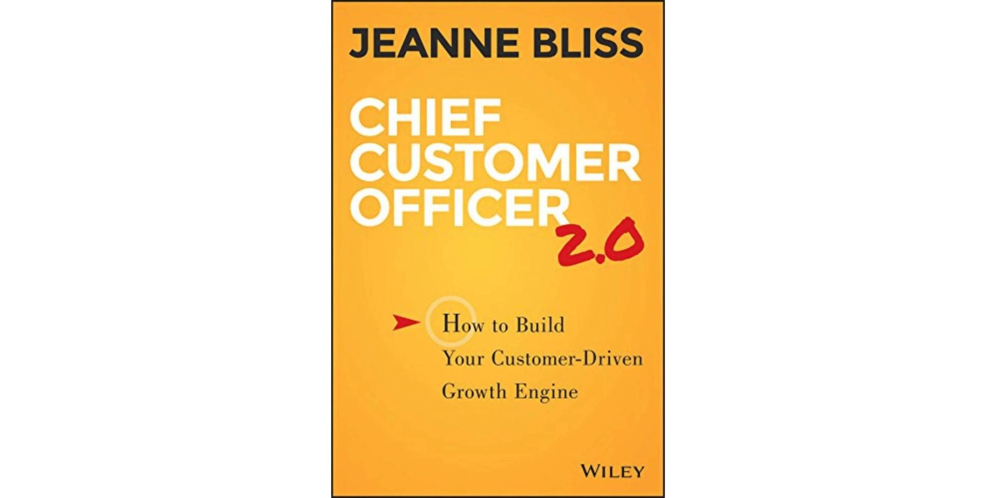 Chief Customer Officer 2.0: How to Build Your Customer-Driven Growth Engine