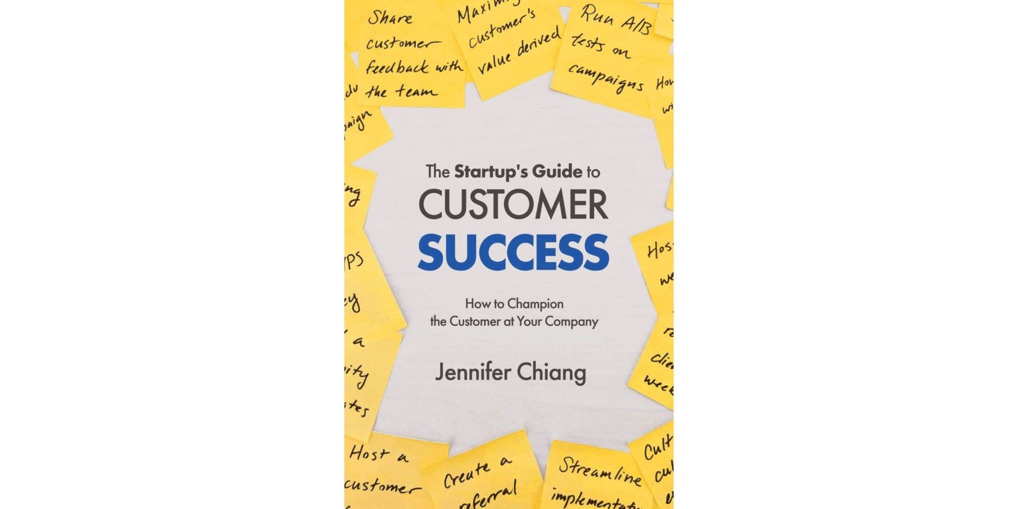 The Startup's Guide to Customer Success: How to Champion the Customer at Your Company