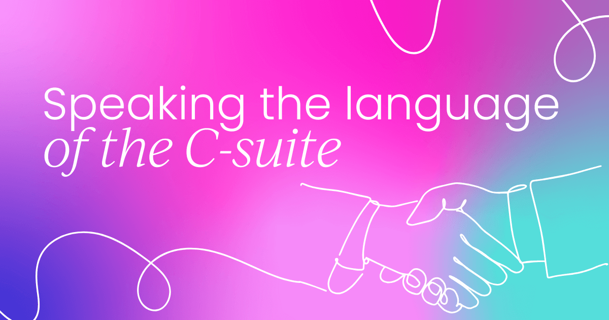 Speaking the language of  the C-suite