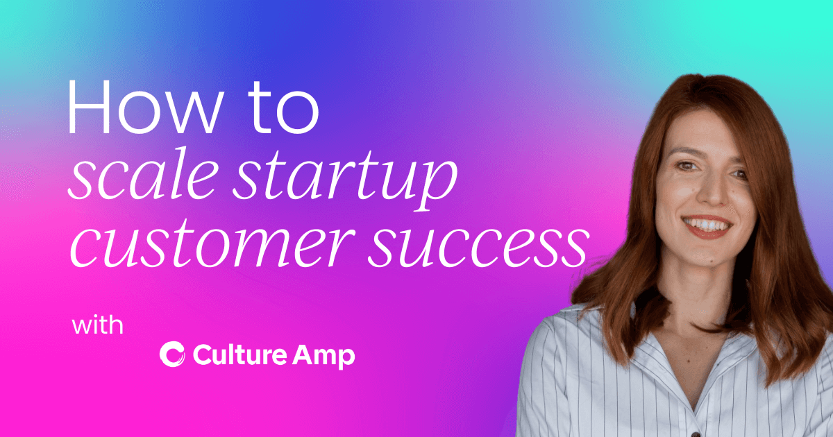 How to scale startup customer success  processes efficiently