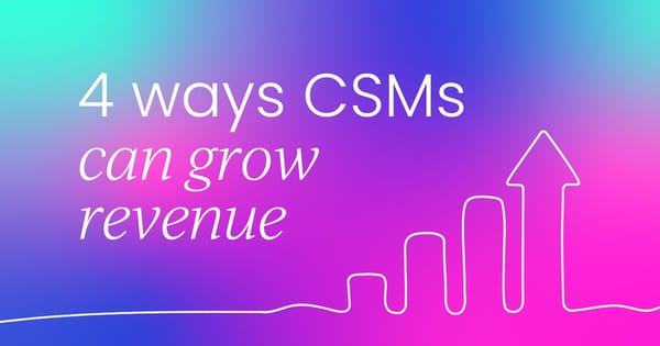 4 ways CSMs can  drive revenue
