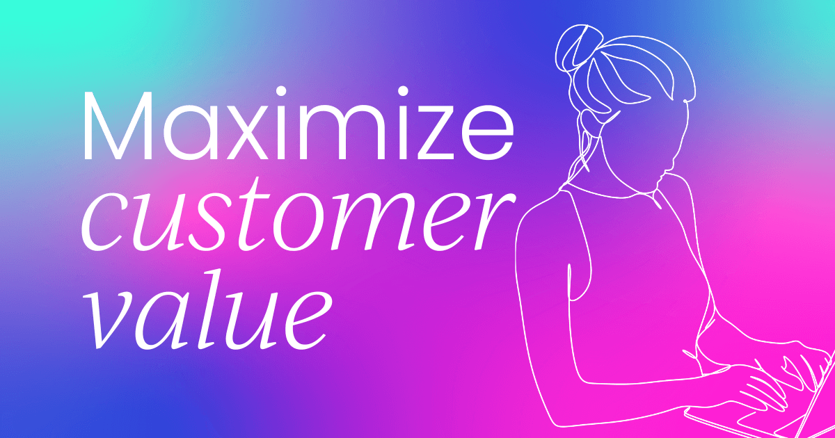 How to maximize customer value  when your customers have tight budgets