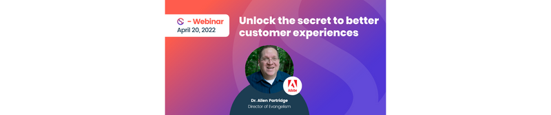 Unlock the secret to better customer experiences [webinar]