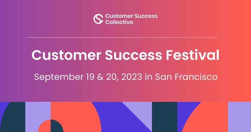 Customer Success Festival | San Francisco | September 19 & 20, 2023