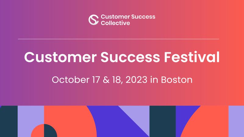 Customer Success Festival | Boston | October 17 & 18, 2023
