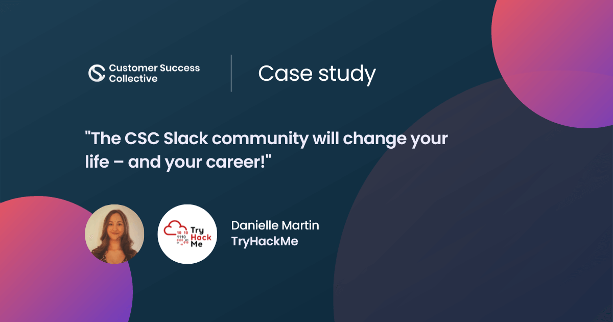 "The CSC Slack community will change your life – and your career!" - Danielle Martin, TryHackMe