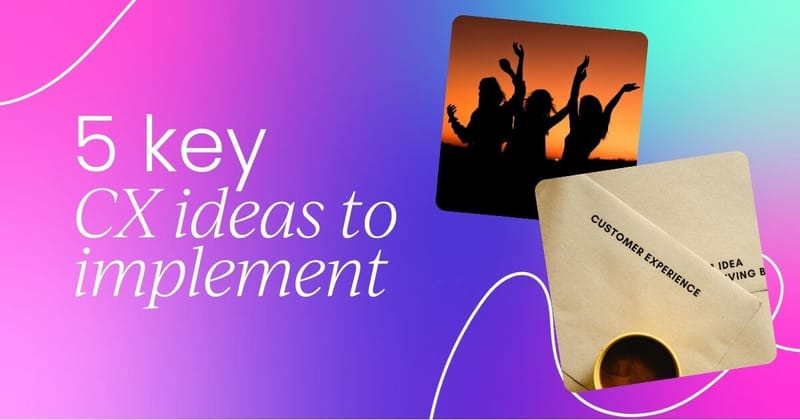 5 key customer experience  ideas to implement