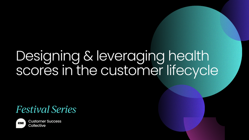 Designing & leveraging health scores in the customer lifecycle