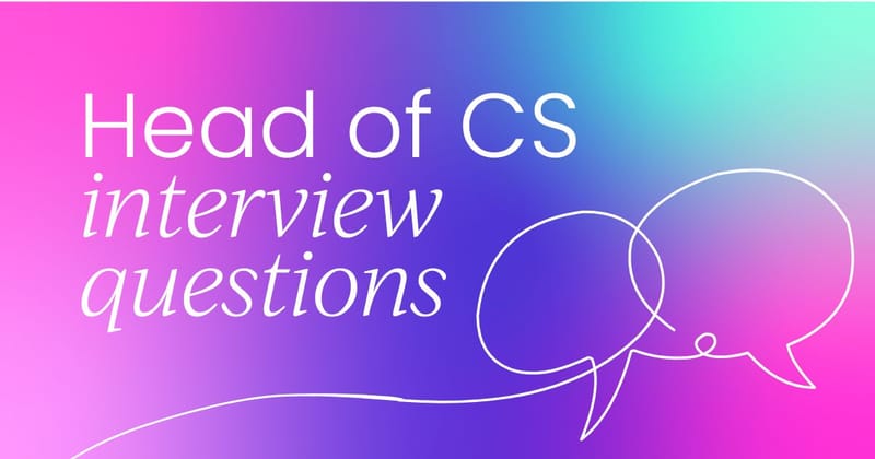 Don’t hire a Head of Customer Success...  ...without asking these questions