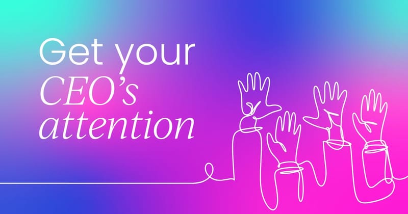 How to get your CEO  to notice your customer success team