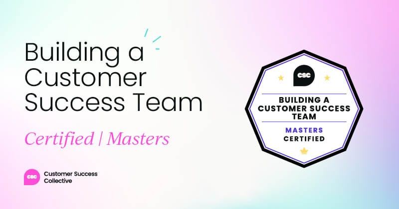 Building a Customer Success Team Certified: Masters